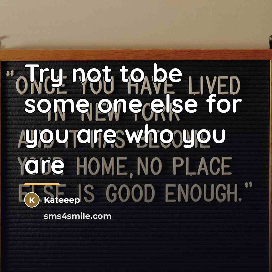 “Try not to be some one else for you are…” quote by Kateeep