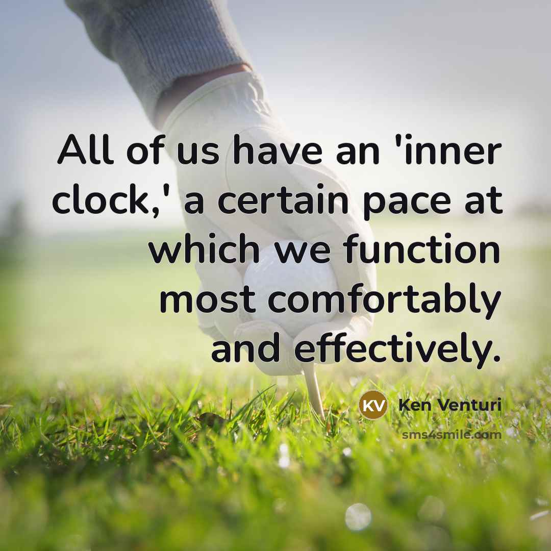 “All of us have an 'inner clock,' a certain pace…” quote by Ken Venturi