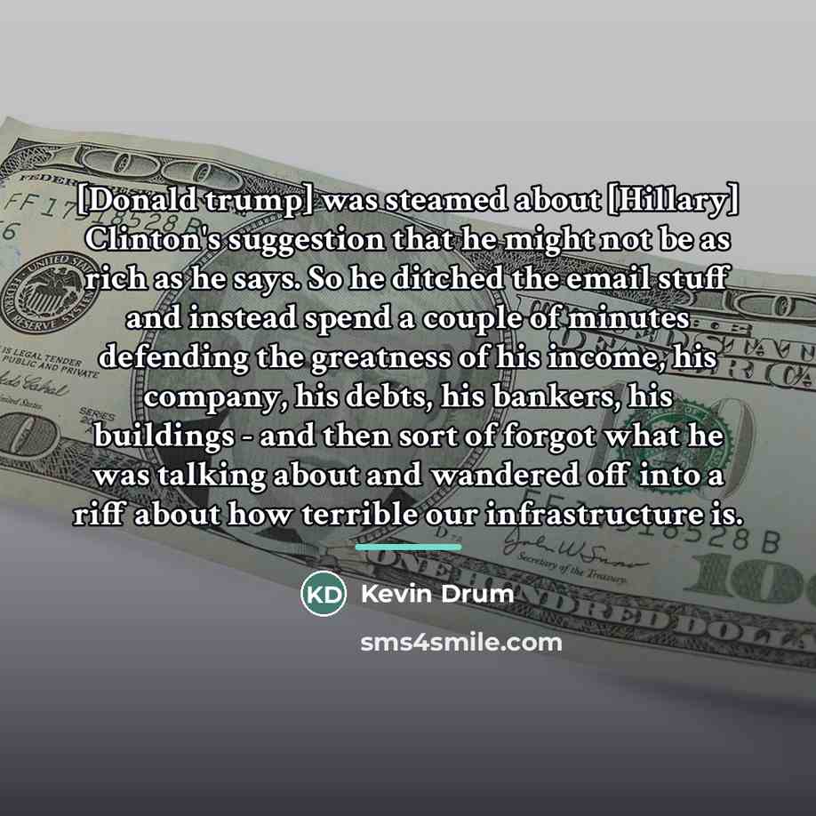 “[Donald trump] was steamed about [Hillary] Clinton's suggestion that he…” quote by Kevin Drum
