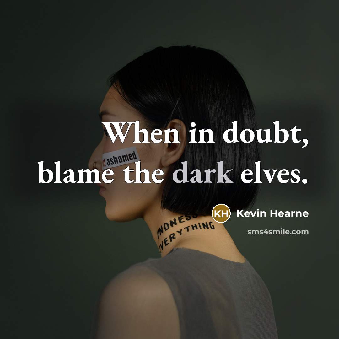 “When in doubt, blame the dark elves.…” quote by Kevin Hearne