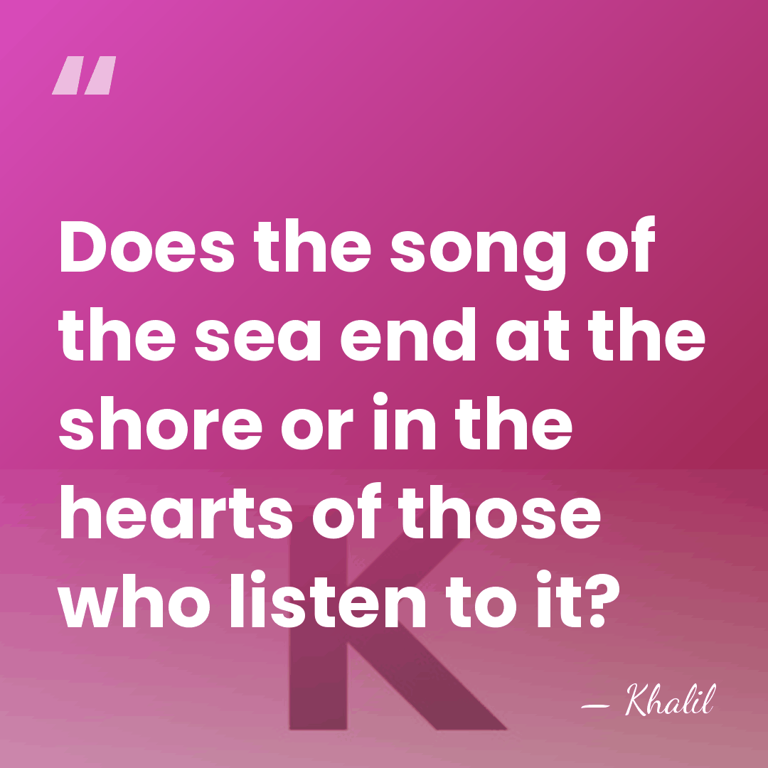 Does the song of the sea end at the shore or in&hellip; - Khalil