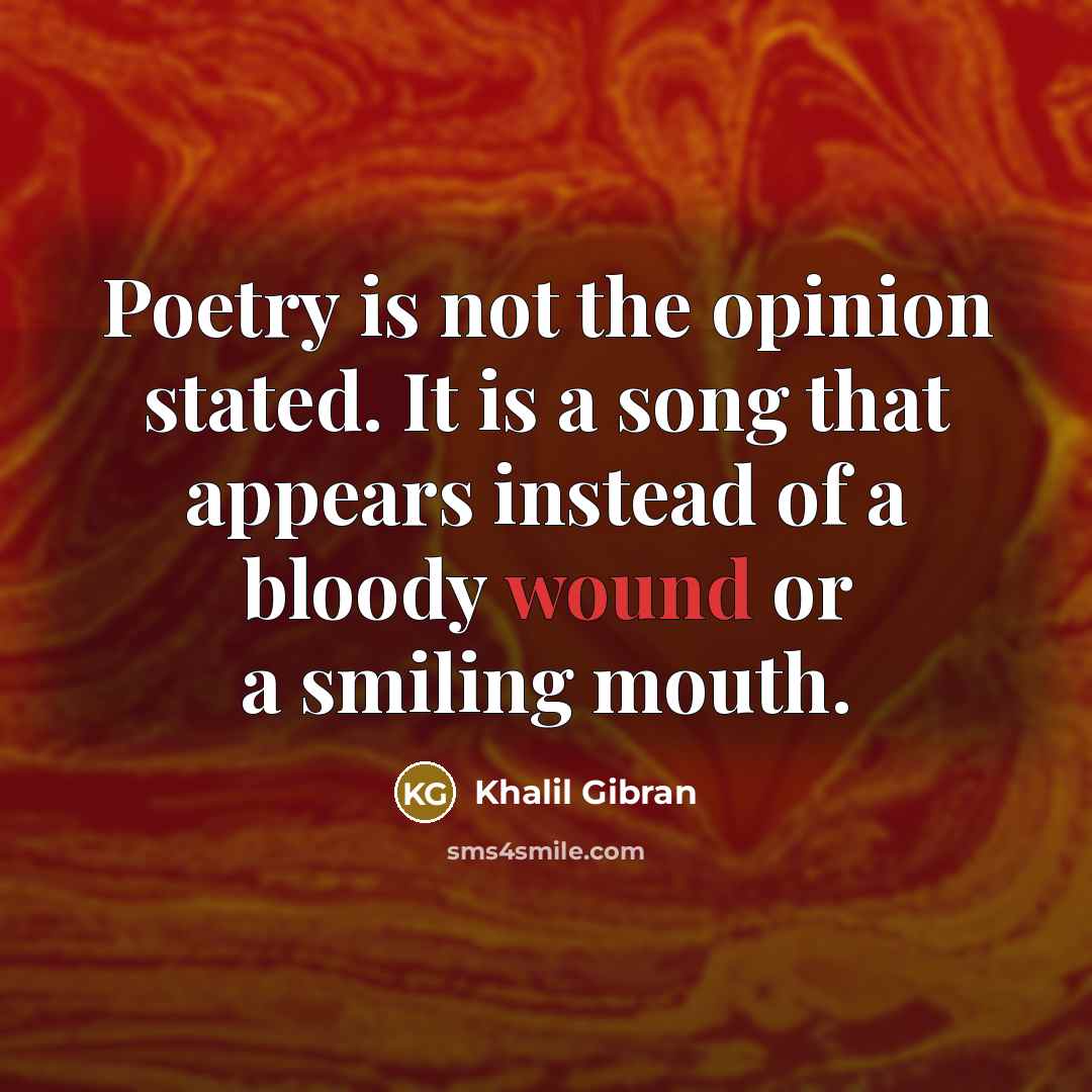 “Poetry is not the opinion stated. It is a song…” quote by Khalil Gibran