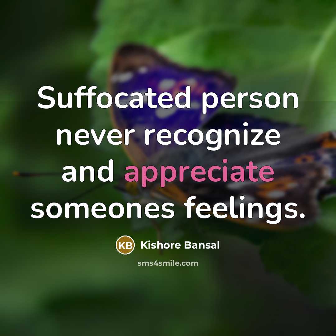 “Suffocated person never recognize and appreciate someones feelings.…” quote by Kishore Bansal