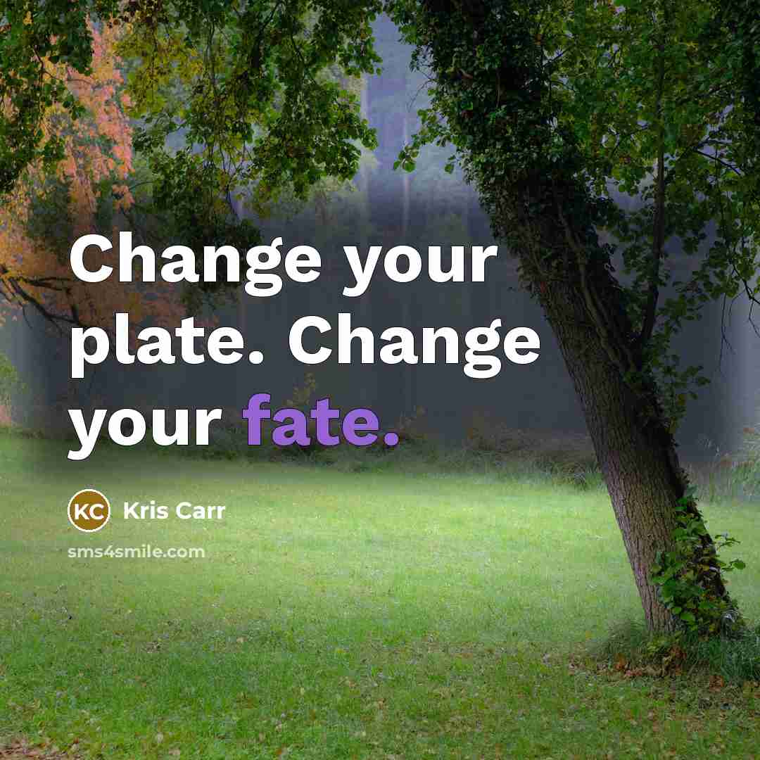 “Change your plate. Change your fate.…” quote by Kris Carr