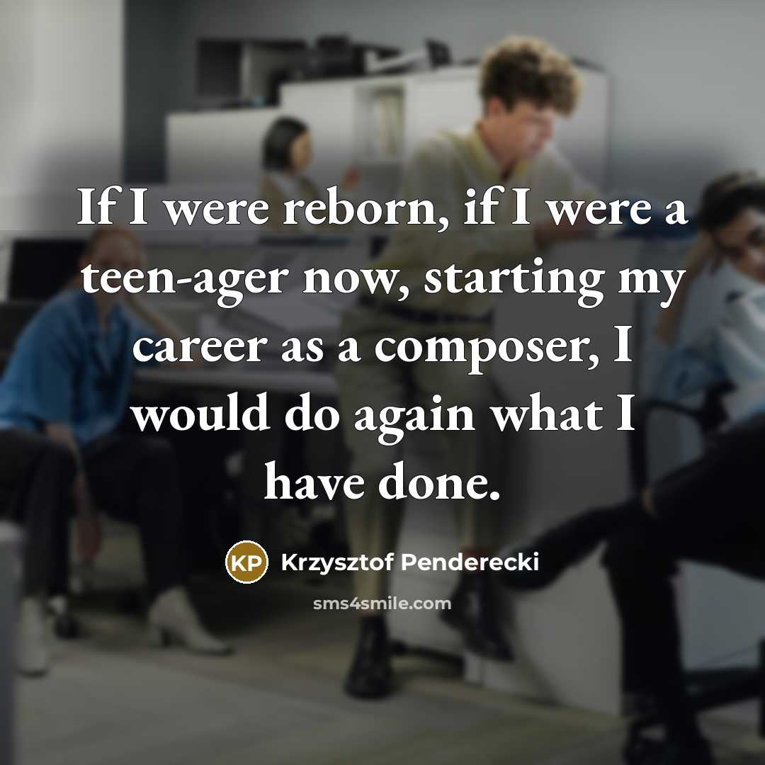 “If I were reborn, if I were a teen-ager now,…” quote by Krzysztof Penderecki