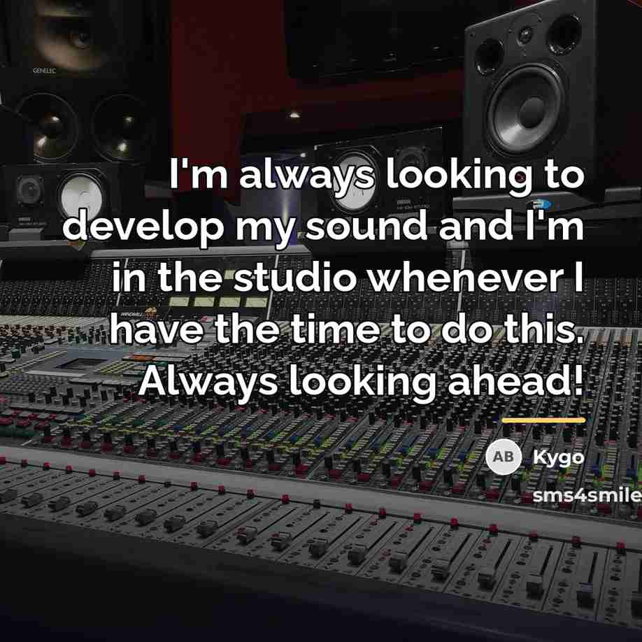 “I'm always looking to develop my sound and I'm in…” quote by Kygo