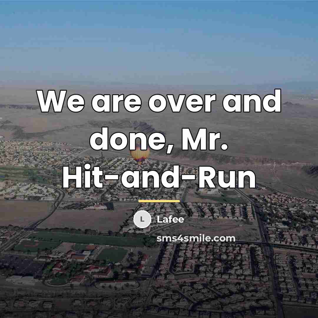 “We are over and done, Mr. Hit-and-Run…” quote by Lafee