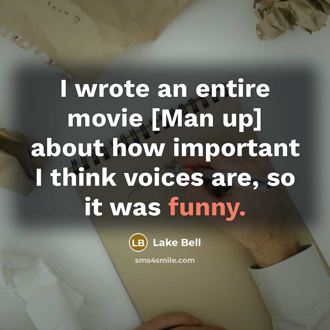 “I wrote an entire movie [Man up] about how important I think voices are, so it was funny.” quote by Lake Bell