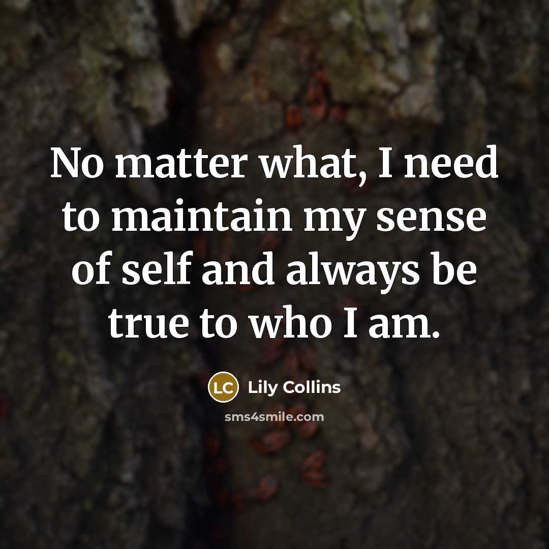 “No matter what, I need to maintain my sense of…” quote by Lily Collins