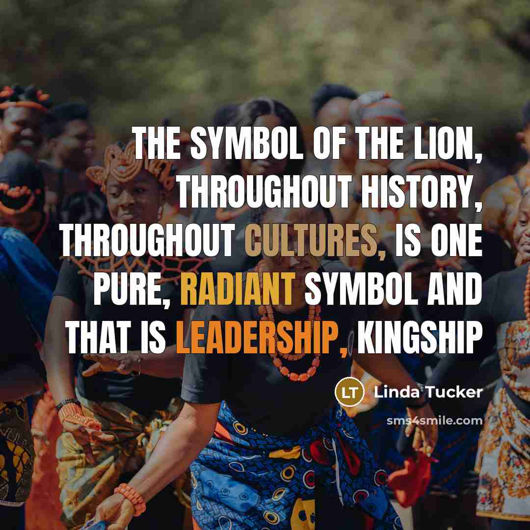 “The symbol of the lion, throughout history, throughout cultures, is…” quote by Linda Tucker