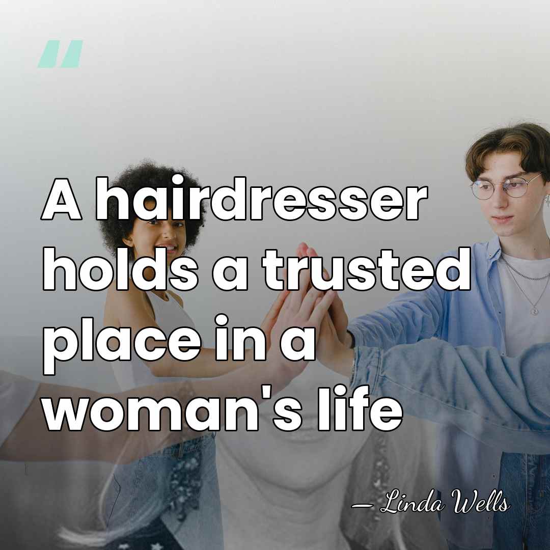 A hairdresser holds a trusted place in a woman's life - Linda Wells