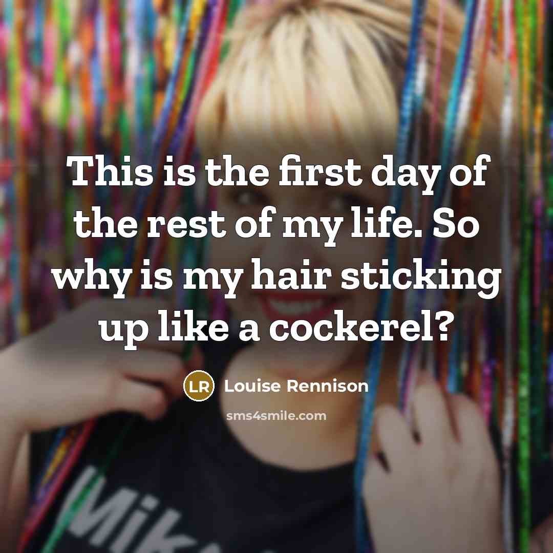 “This is the first day of the rest of my…” quote by Louise Rennison
