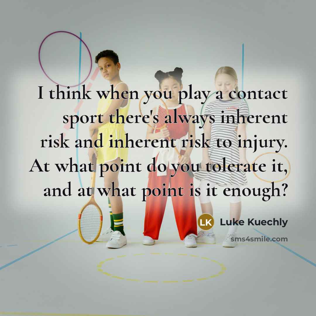 “I think when you play a contact sport there's always…” quote by Luke Kuechly