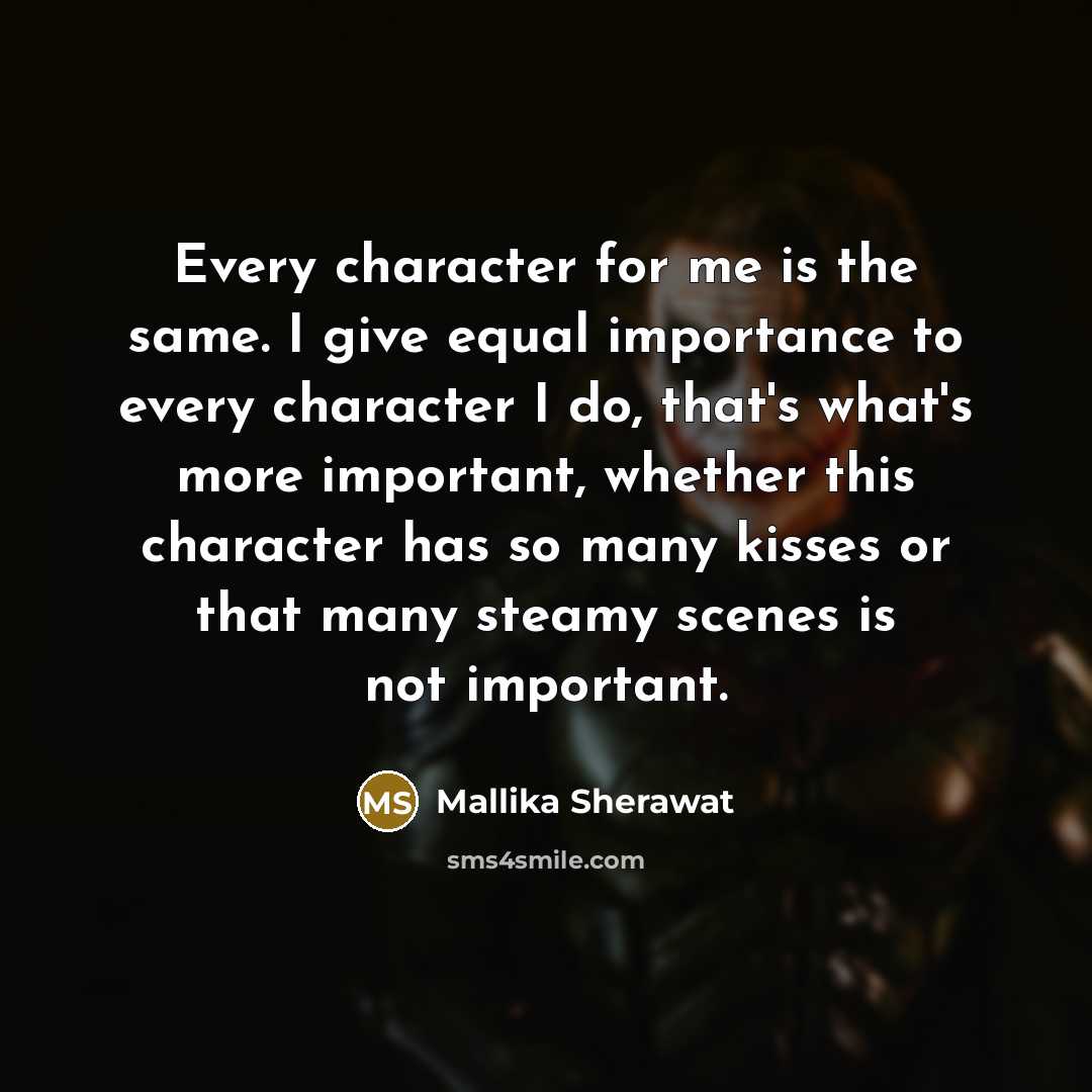“Every character for me is the same. I give equal…” quote by Mallika Sherawat