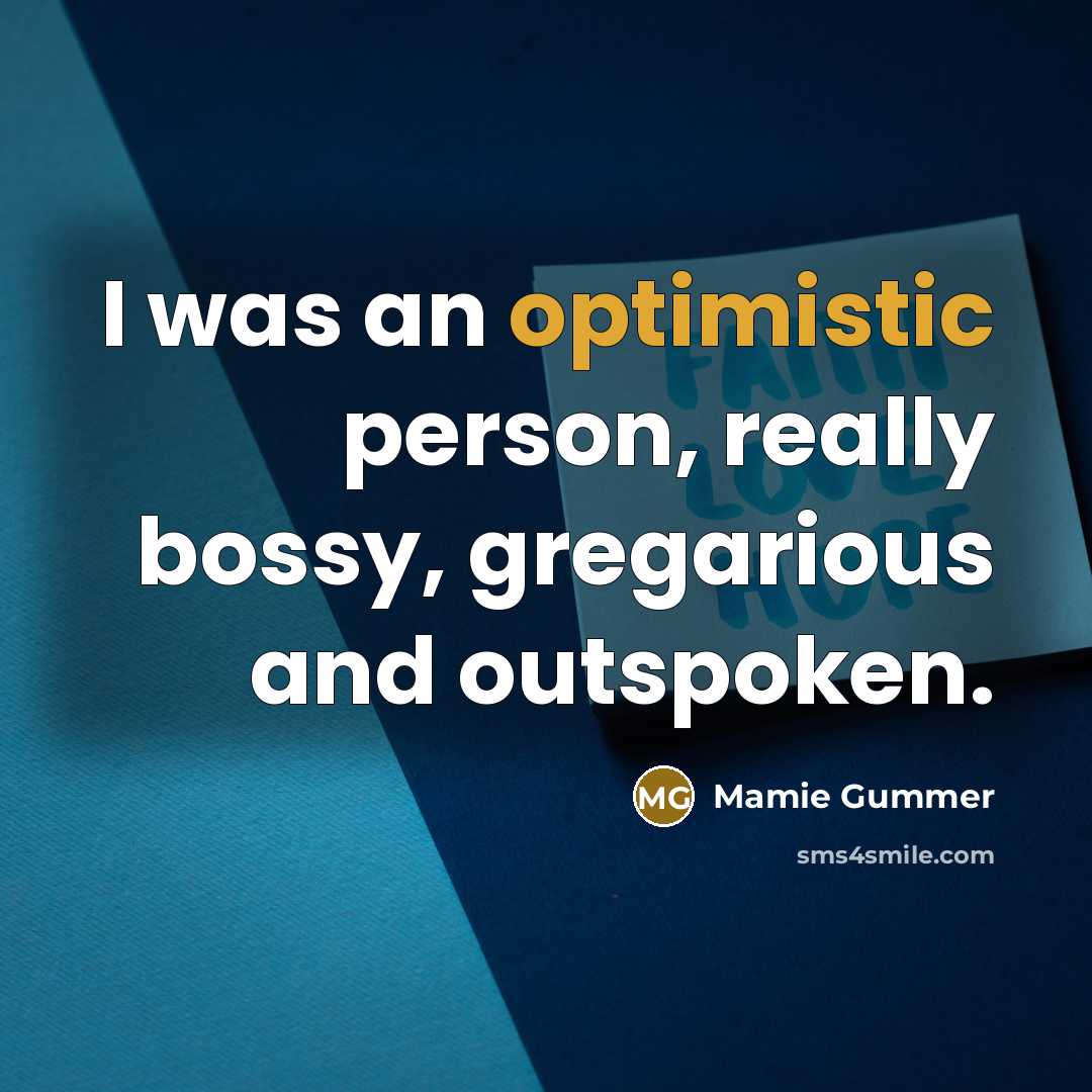 “I was an optimistic person, really bossy, gregarious and outspoken.…” quote by Mamie Gummer