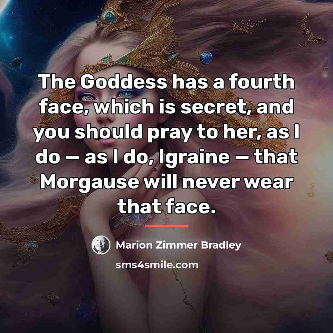 “The Goddess has a fourth face, which is secret, and…” quote by Marion Zimmer Bradley