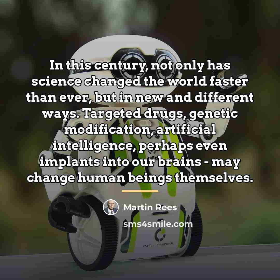 “In this century, not only has science changed the world…” quote by Martin Rees