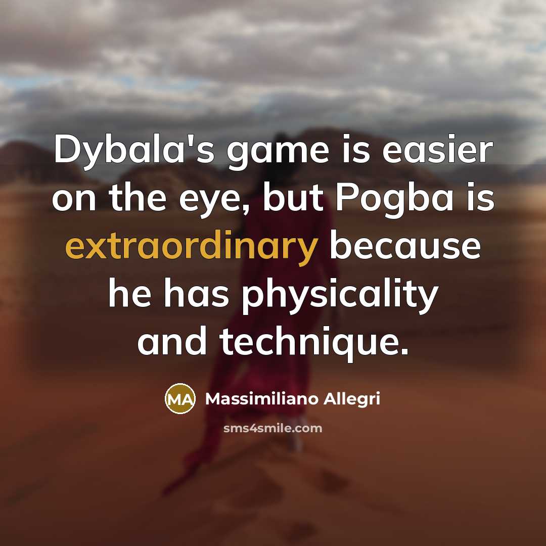 “Dybala's game is easier on the eye, but Pogba is…” quote by Massimiliano Allegri