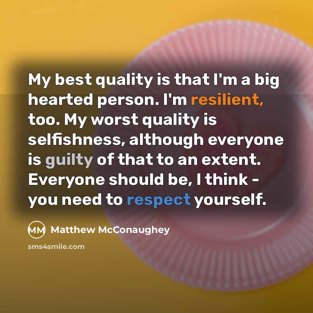 “My best quality is that I'm a big hearted person.…” quote by Matthew McConaughey