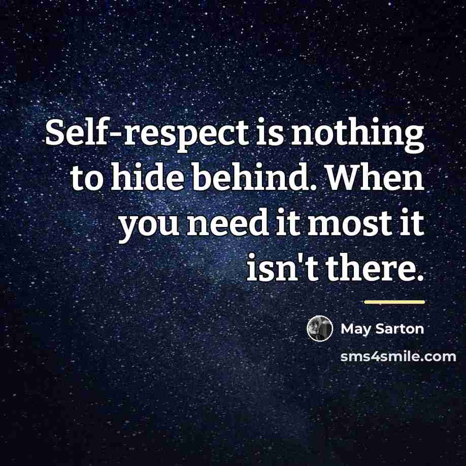 “Self-respect is nothing to hide behind. When you need it…” quote by May Sarton