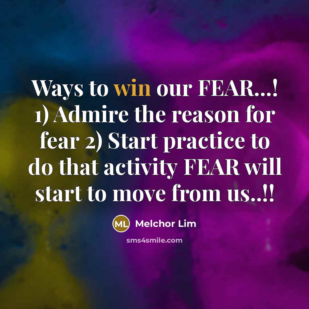 “Ways to win our FEAR...! 1) Admire the reason for…” quote by Melchor Lim