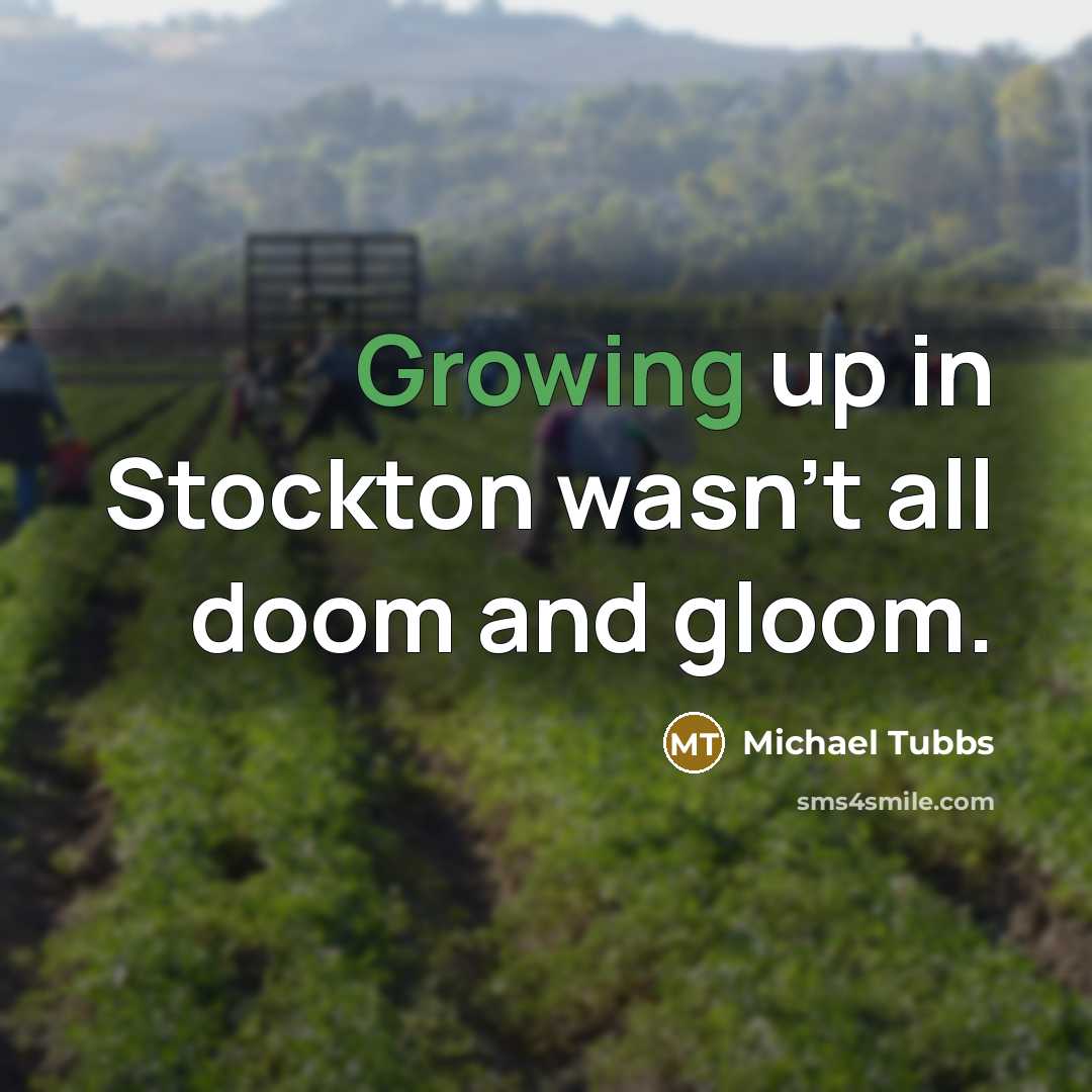 “Growing up in Stockton wasn't all doom and gloom.…” quote by Michael Tubbs