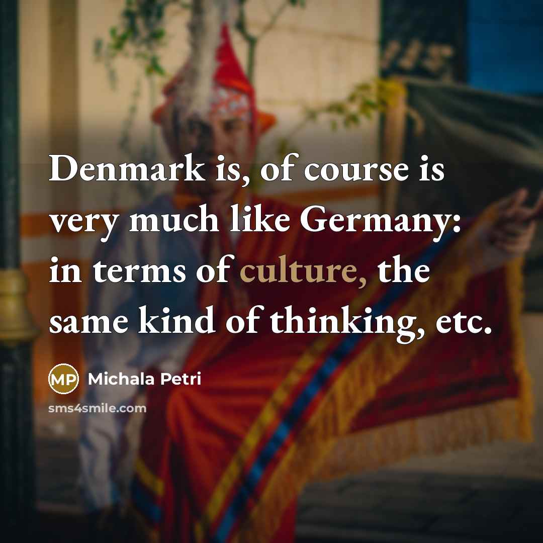“Denmark is, of course is very much like Germany: in…” quote by Michala Petri