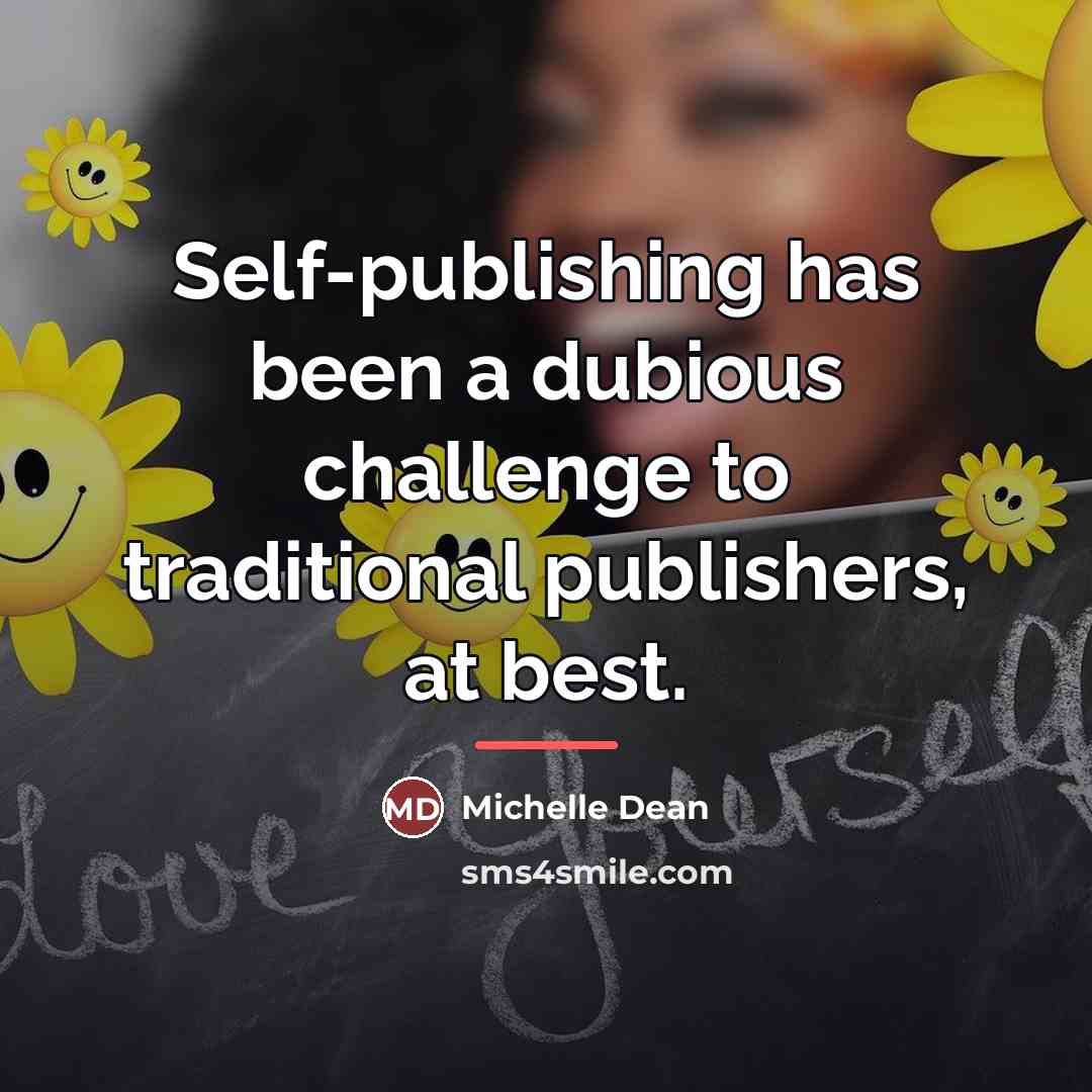 “Self-publishing has been a dubious challenge to traditional publishers, at…” quote by Michelle Dean