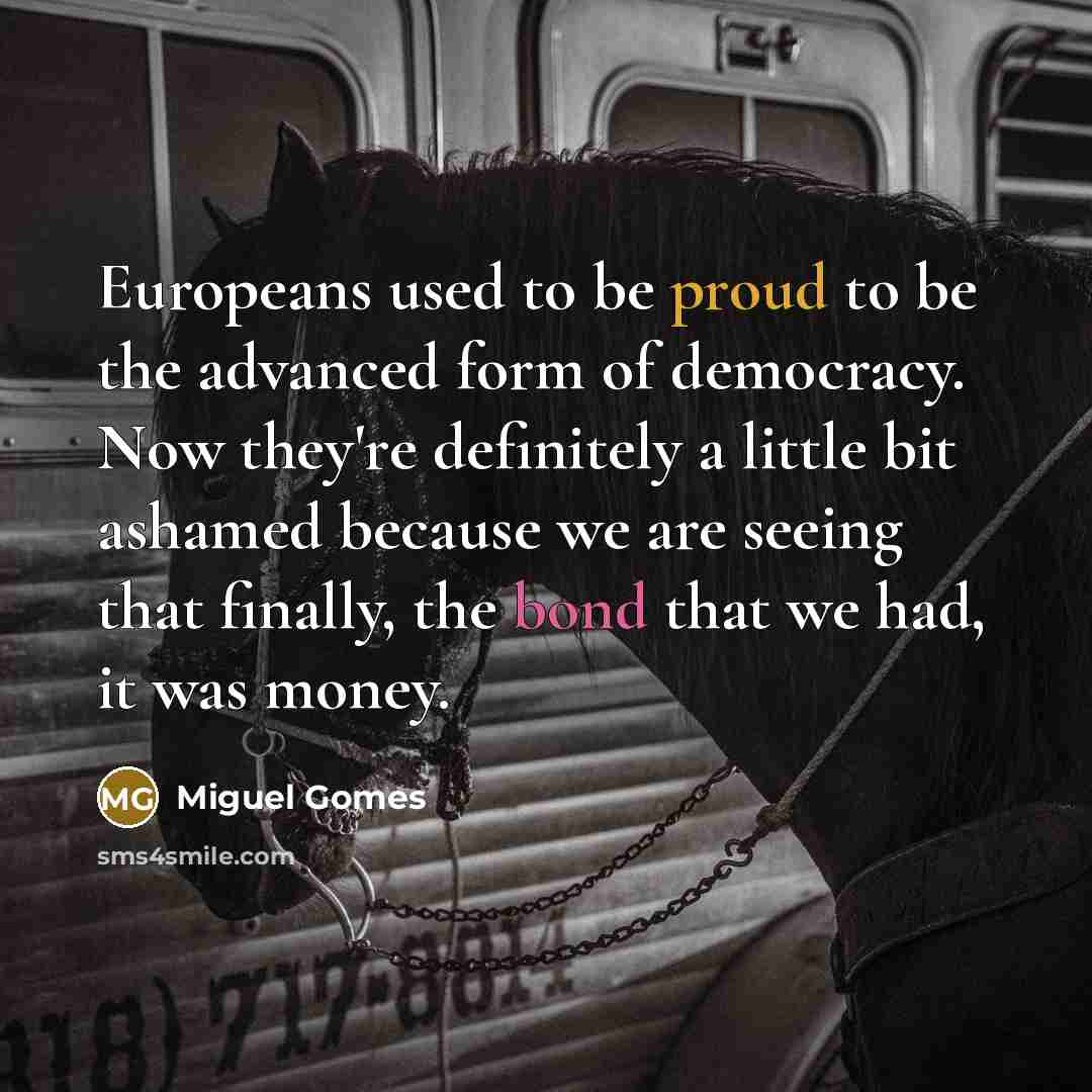 “Europeans used to be proud to be the advanced form…” quote by Miguel Gomes
