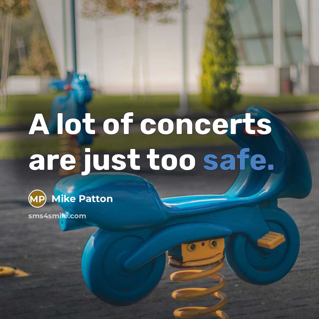 “A lot of concerts are just too safe.…” quote by Mike Patton