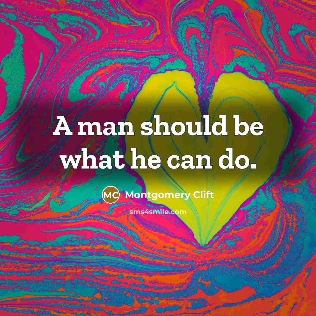 “A man should be what he can do.…” quote by Montgomery Clift