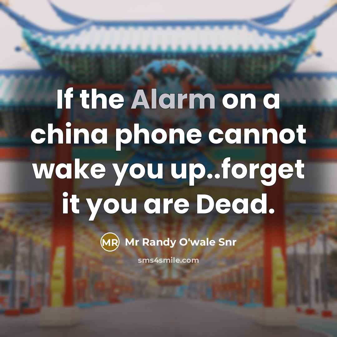 “If the Alarm on a china phone cannot wake you…” quote by Mr Randy O'wale Snr