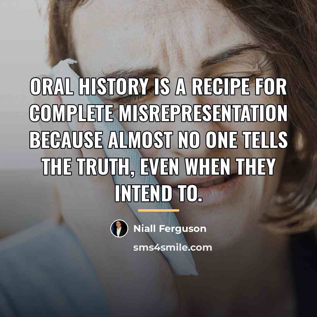 “Oral history is a recipe for complete misrepresentation because almost…” quote by Niall Ferguson