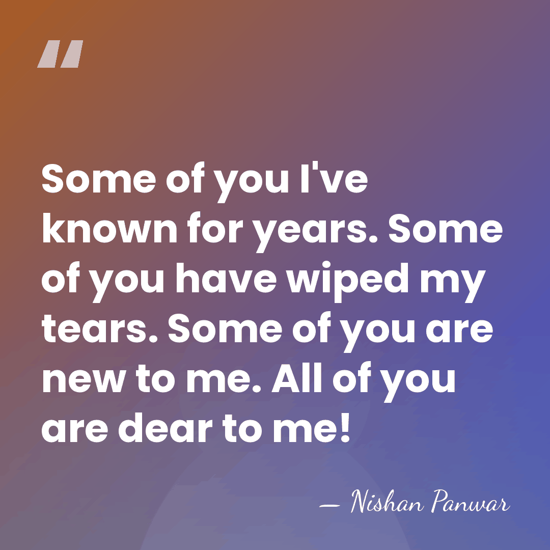 Some of you I've known for years. Some of you have wiped&hellip; - Nishan Panwar