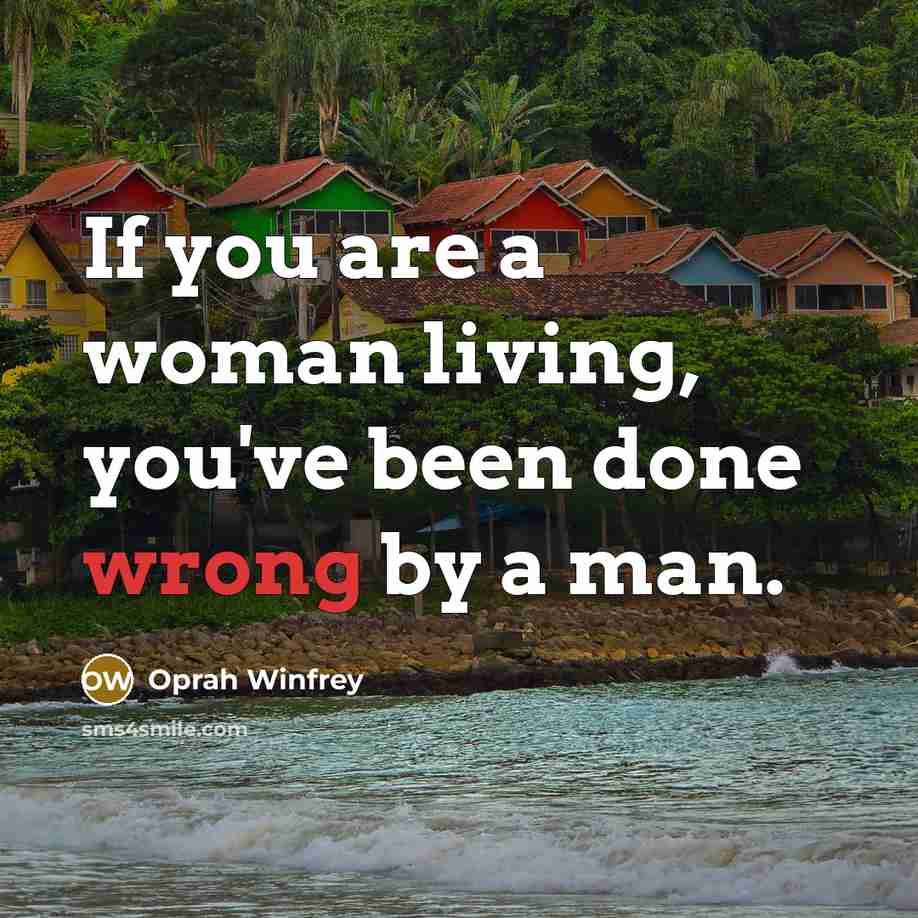 “If you are a woman living, you've been done wrong…” quote by Oprah Winfrey