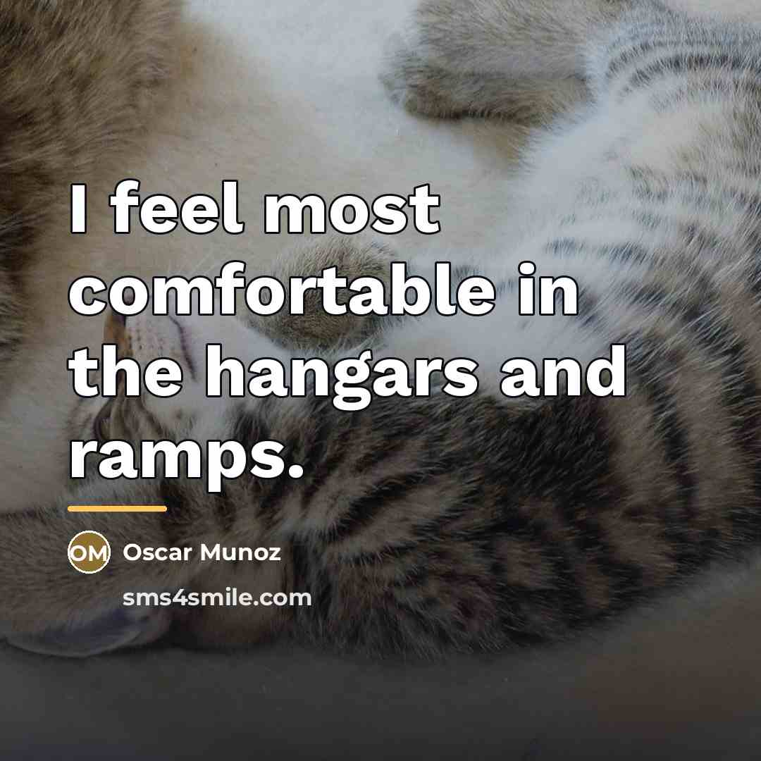 “I feel most comfortable in the hangars and ramps.…” quote by Oscar Munoz