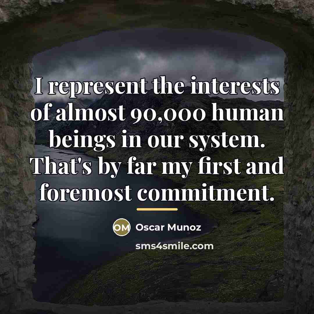 “I represent the interests of almost 90,000 human beings in…” quote by Oscar Munoz
