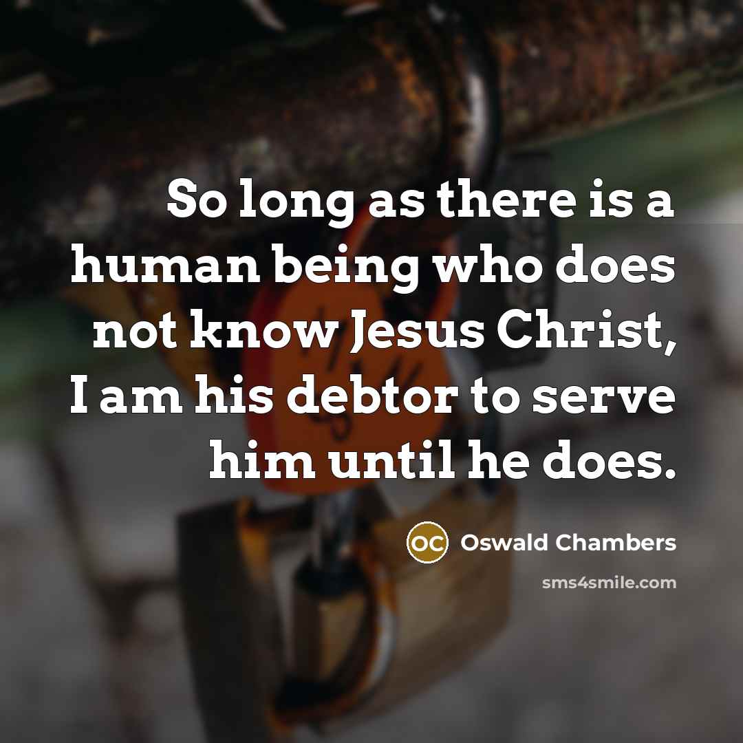 “So long as there is a human being who does…” quote by Oswald Chambers