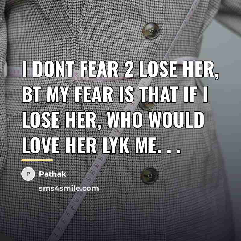 “I dont fear 2 lose her, bt my fear is…” quote by Pathak