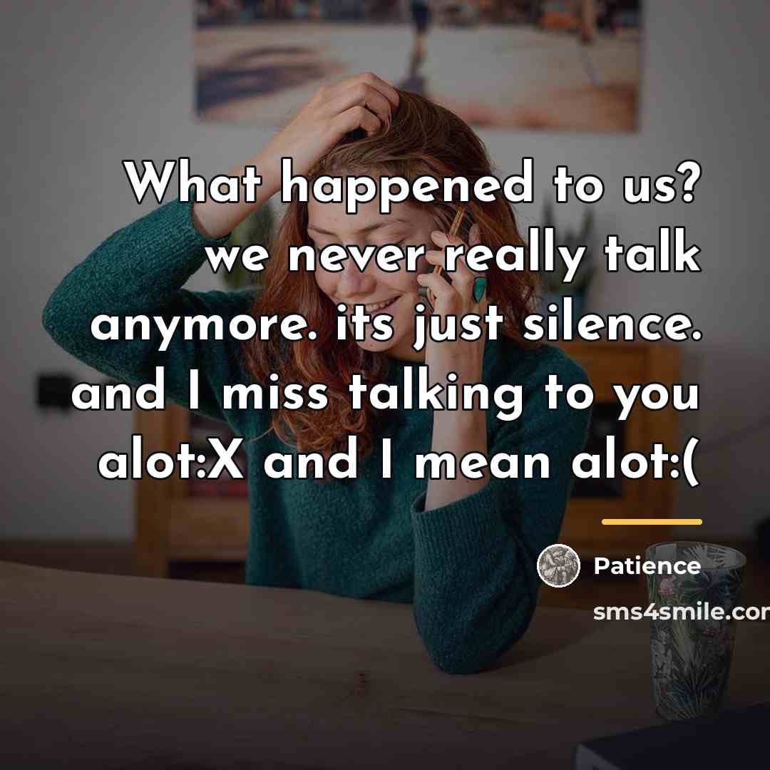 “What happened to us? we never really talk anymore. its…” quote by Patience