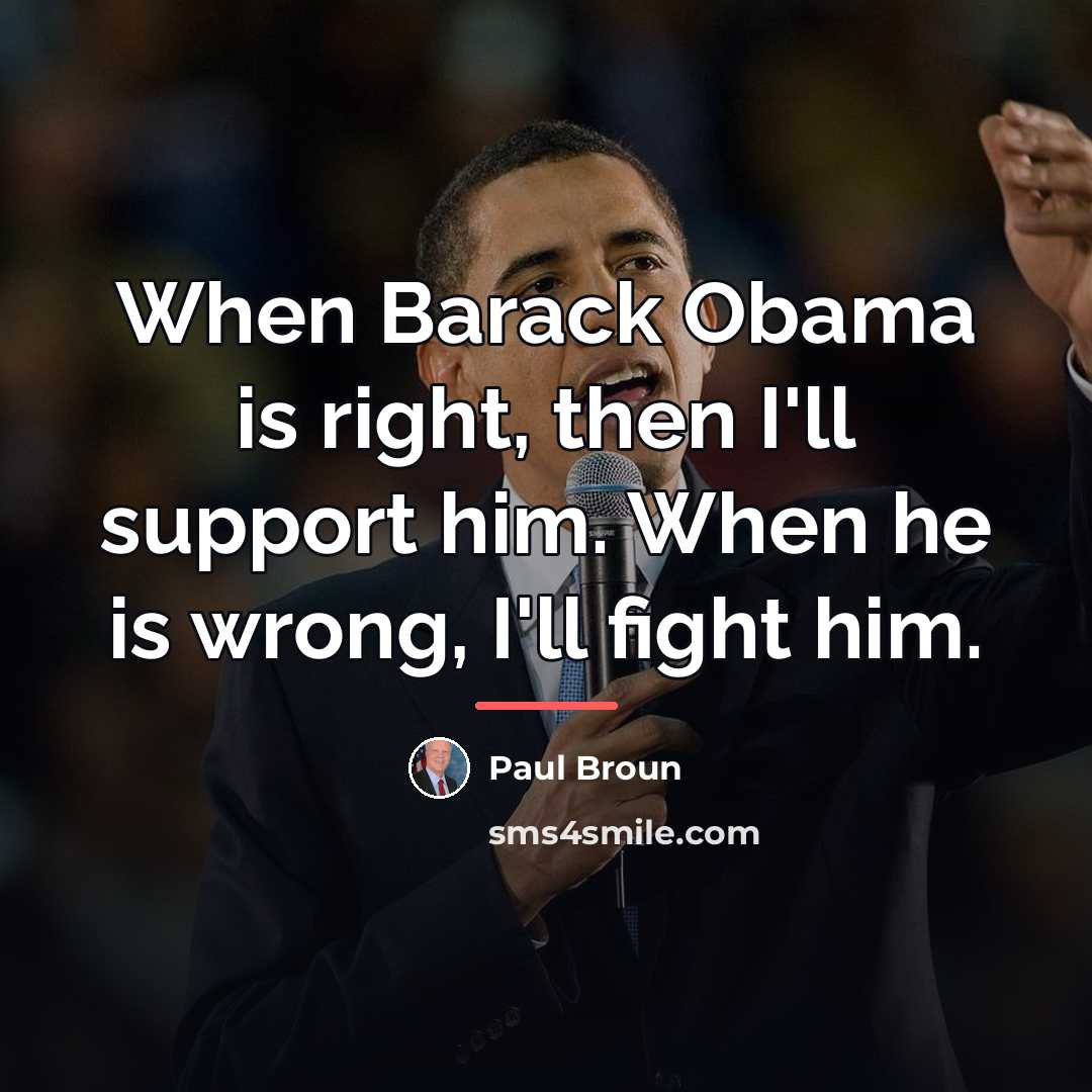 “When Barack Obama is right, then I'll support him. When…” quote by Paul Broun
