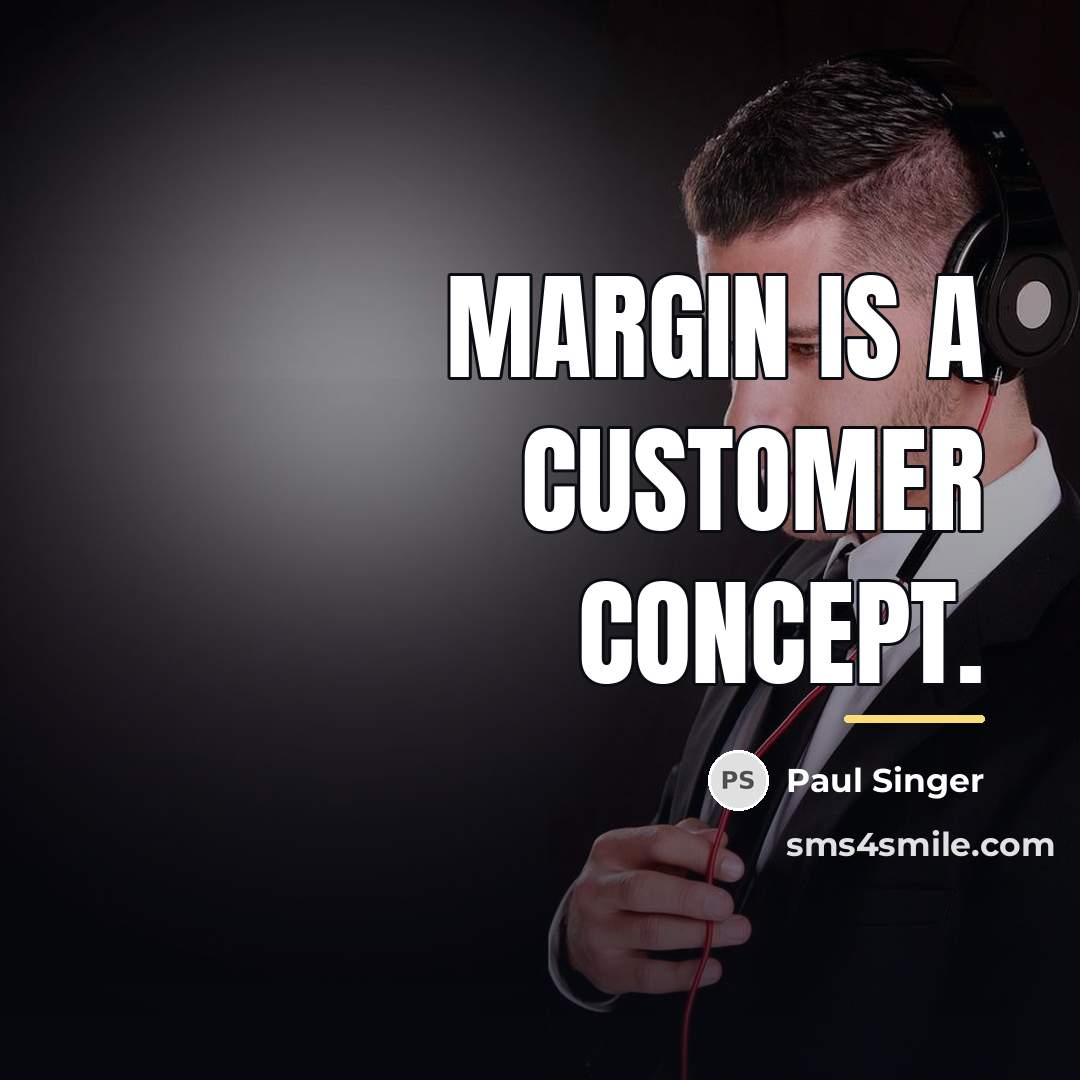 “Margin is a customer concept.…” quote by Paul Singer