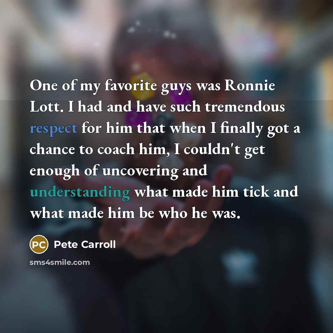 “One of my favorite guys was Ronnie Lott. I had…” quote by Pete Carroll