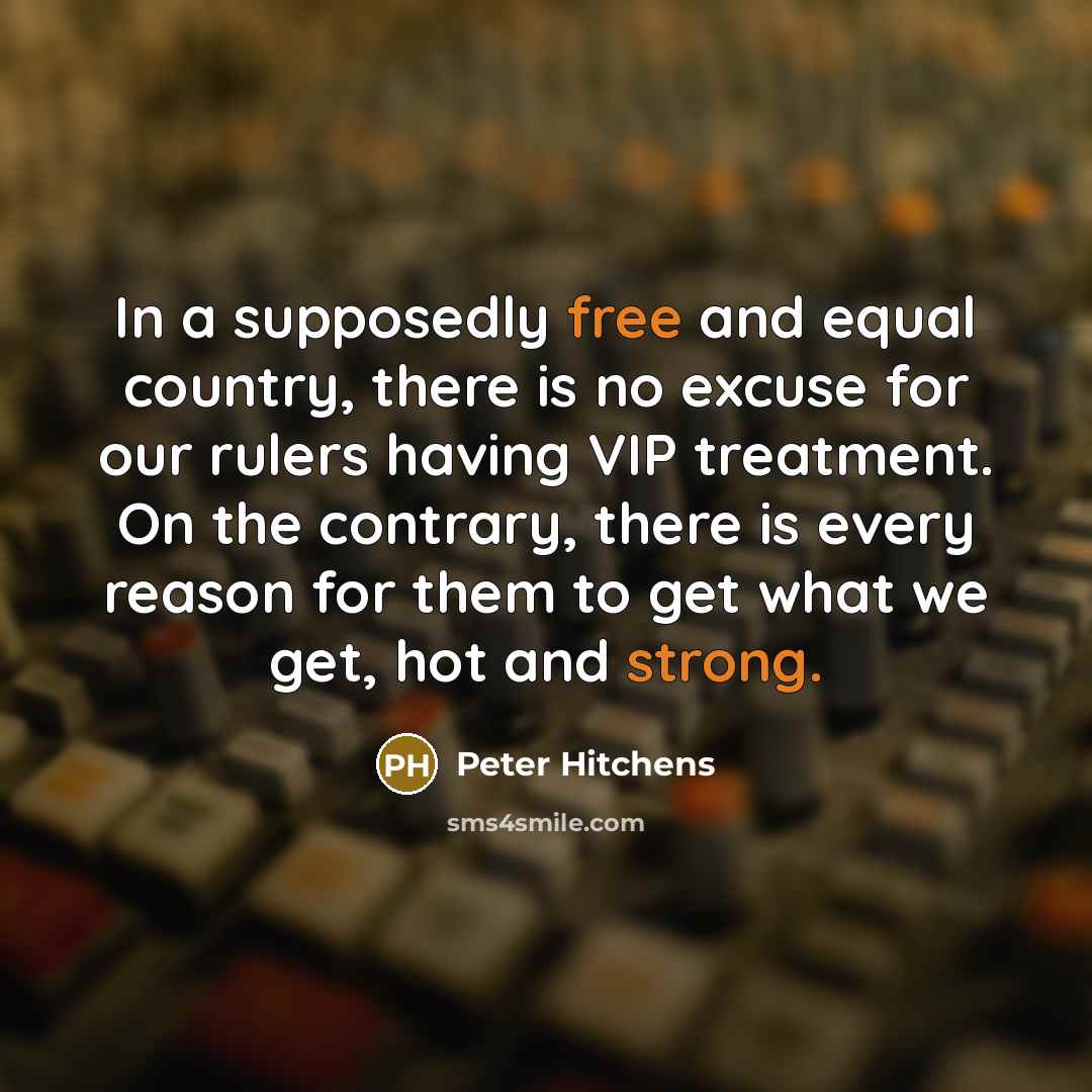“In a supposedly free and equal country, there is no…” quote by Peter Hitchens