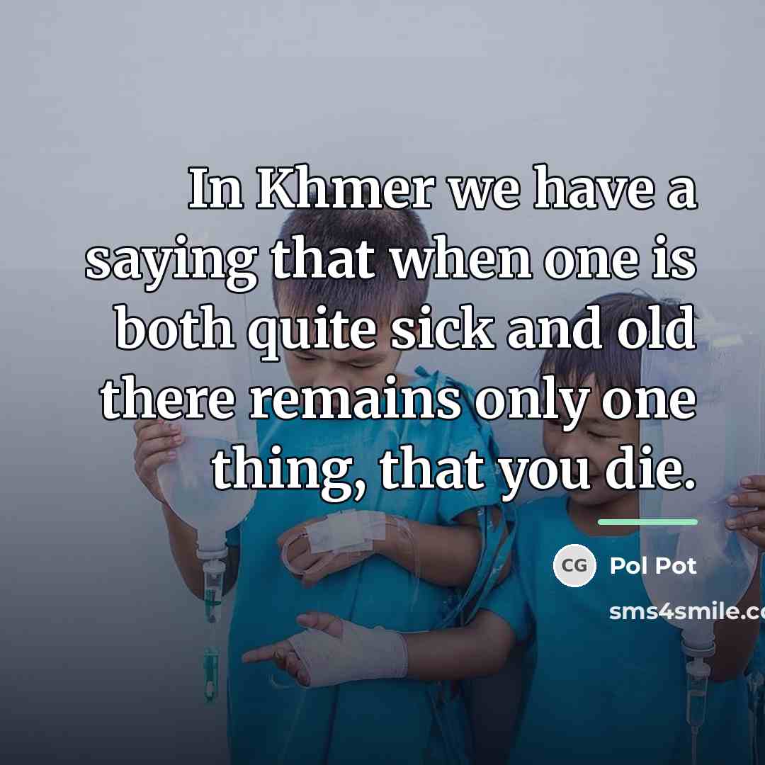 “In Khmer we have a saying that when one is…” quote by Pol Pot