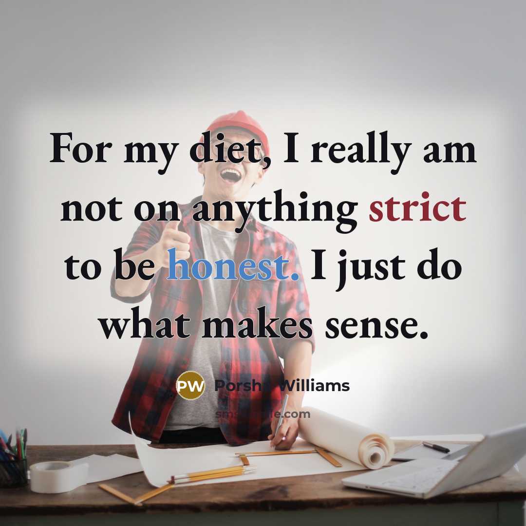 “For my diet, I really am not on anything strict…” quote by Porsha Williams