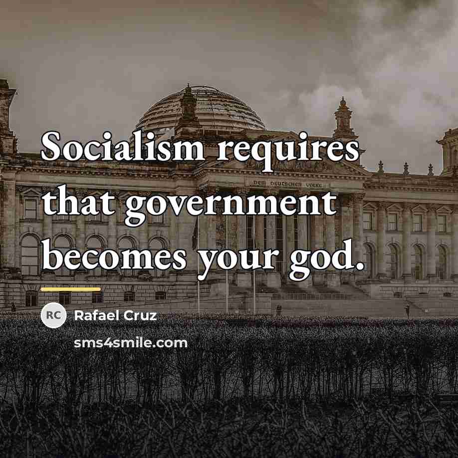 “Socialism requires that government becomes your god.…” quote by Rafael Cruz
