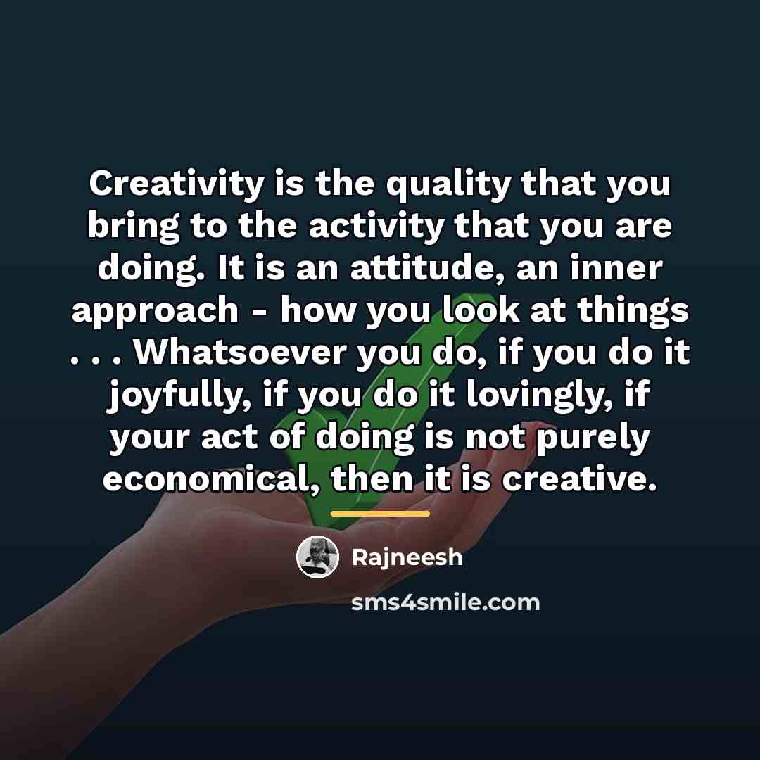 “Creativity is the quality that you bring to the activity…” quote by Rajneesh