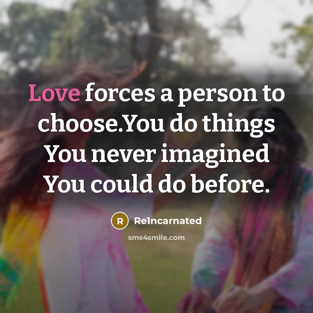 “Love forces a person to choose.You do things You never…” quote by Re1ncarnated