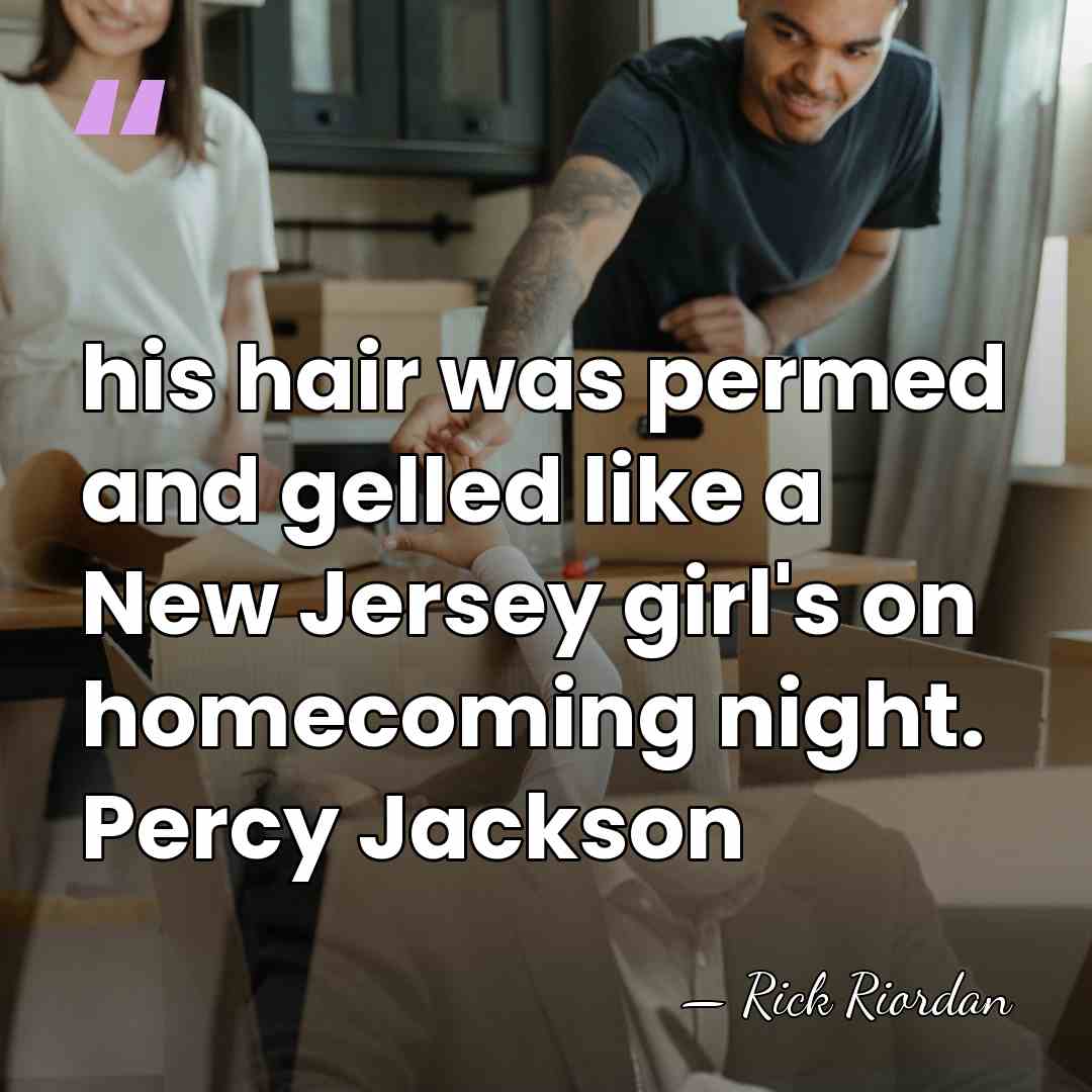 his hair was permed and gelled like a New Jersey girl's on&hellip; - Rick Riordan